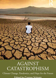 Against Catastrophism Climate Change, Pandemics, and Hope for the Future